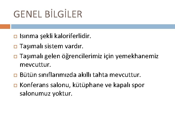 GENEL BİLGİLER Isınma şekli kaloriferlidir. Taşımalı sistem vardır. Taşımalı gelen öğrencilerimiz için yemekhanemiz mevcuttur.