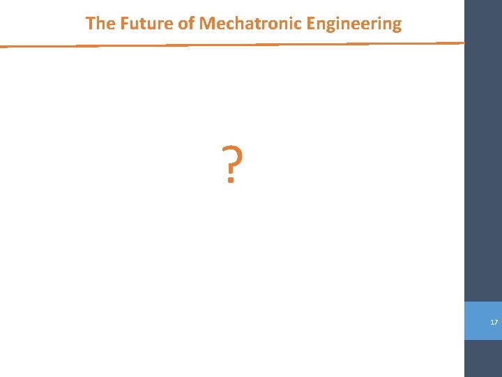 The Future of Mechatronic Engineering ? 17 