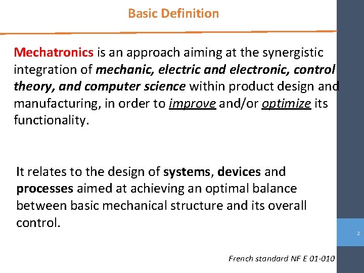 Basic Definition Mechatronics is an approach aiming at the synergistic integration of mechanic, electric