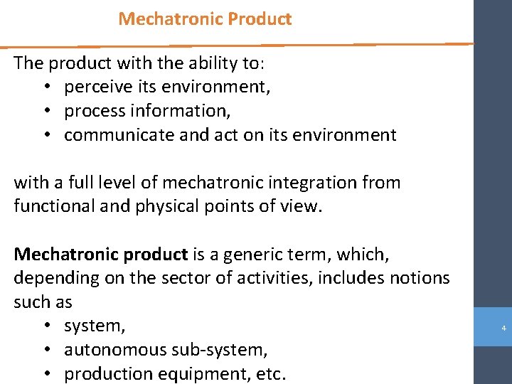 Mechatronic Product The product with the ability to: • perceive its environment, • process