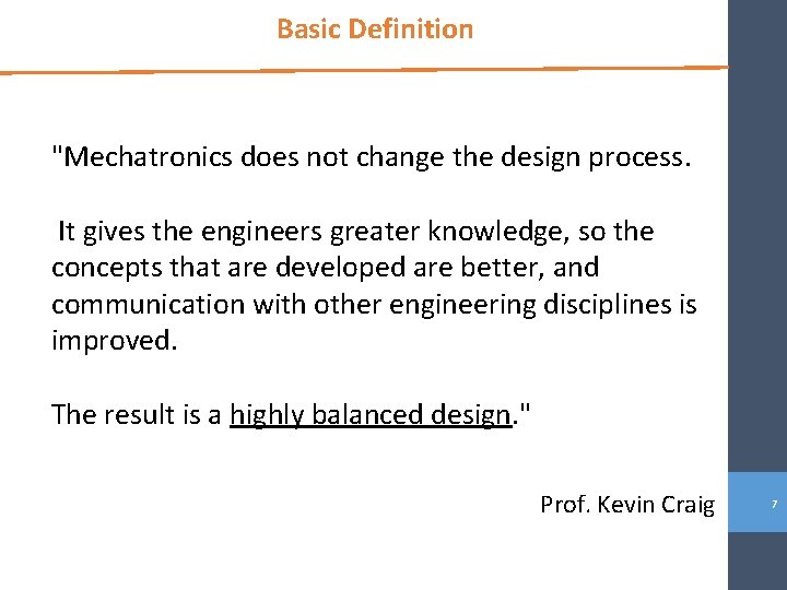 Basic Definition "Mechatronics does not change the design process. It gives the engineers greater