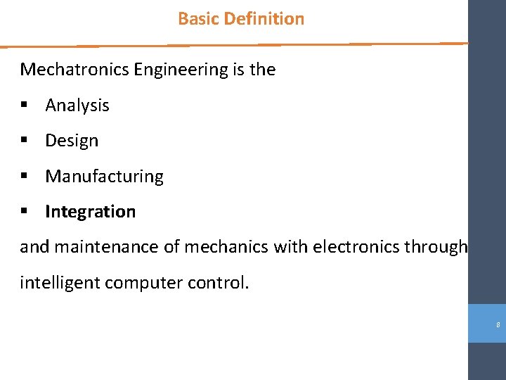 Basic Definition Mechatronics Engineering is the § Analysis § Design § Manufacturing § Integration