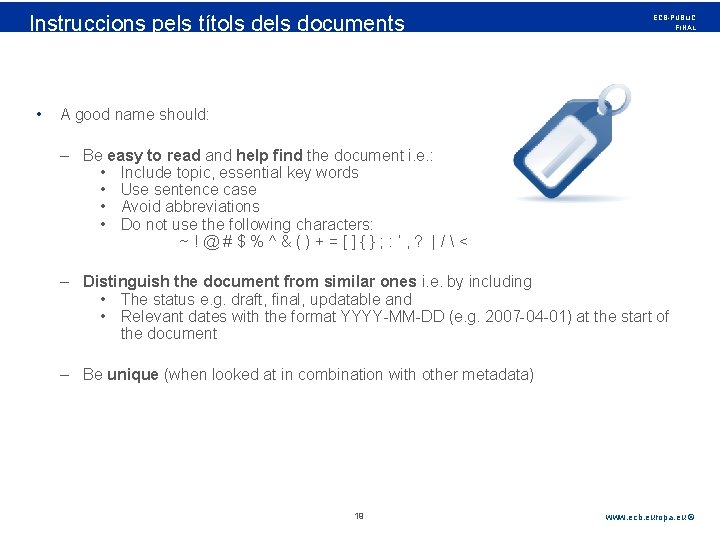 Rubric Instruccions • pels títols dels documents ECB-PUBLIC FINAL A good name should: –