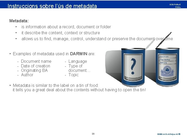 Rubric Instruccions sobre l’ús de metadata ECB-PUBLIC FINAL Metadata: • is information about a