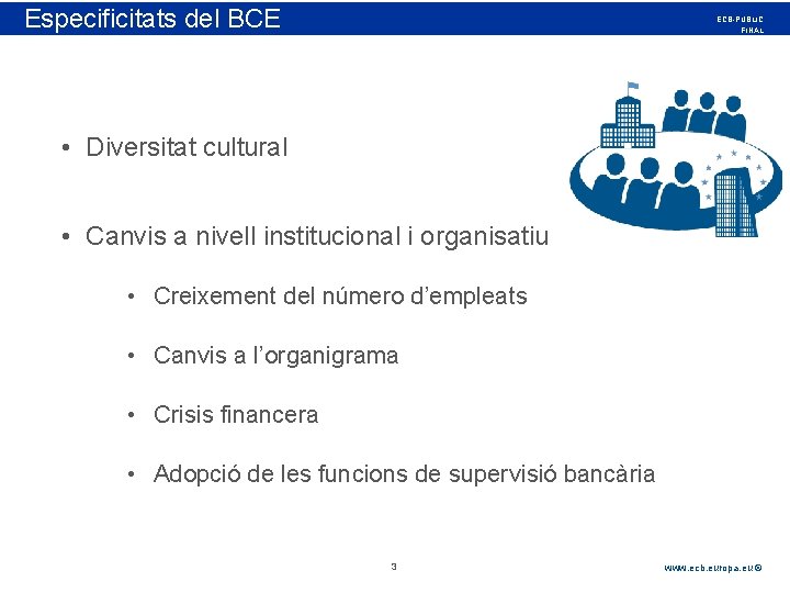 Especificitats Rubric del BCE ECB-PUBLIC FINAL • Diversitat cultural • Canvis a nivell institucional