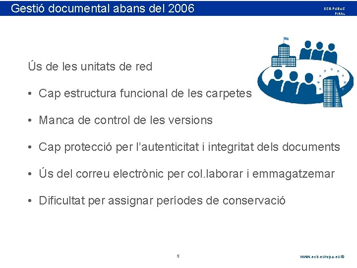 Gestió Rubric documental abans del 2006 ECB-PUBLIC FINAL Ús de les unitats de red