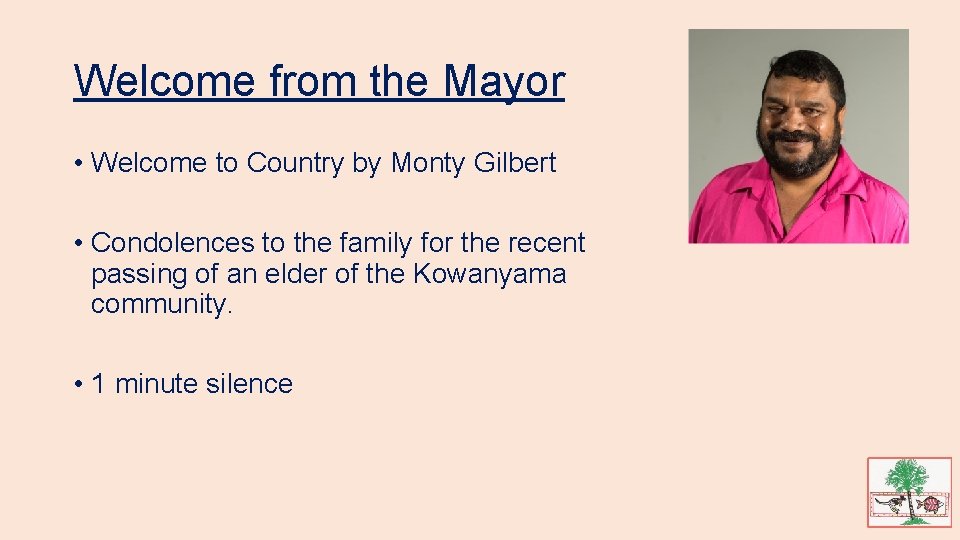 Welcome from the Mayor • Welcome to Country by Monty Gilbert • Condolences to