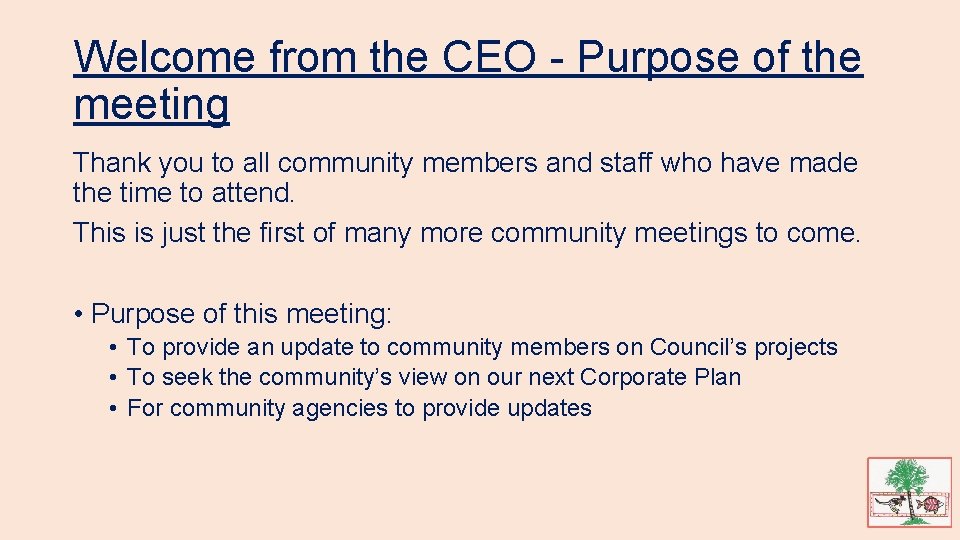 Welcome from the CEO - Purpose of the meeting Thank you to all community