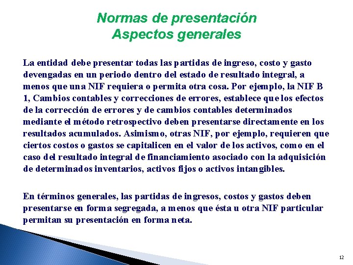 Normas de presentación Aspectos generales La entidad debe presentar todas las partidas de ingreso,