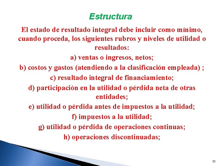 Estructura El estado de resultado integral debe incluir como mínimo, cuando proceda, los siguientes