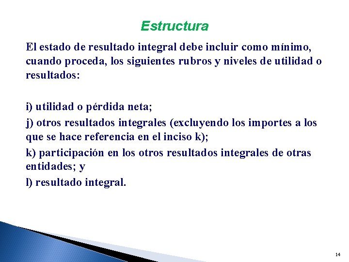 Estructura El estado de resultado integral debe incluir como mínimo, cuando proceda, los siguientes