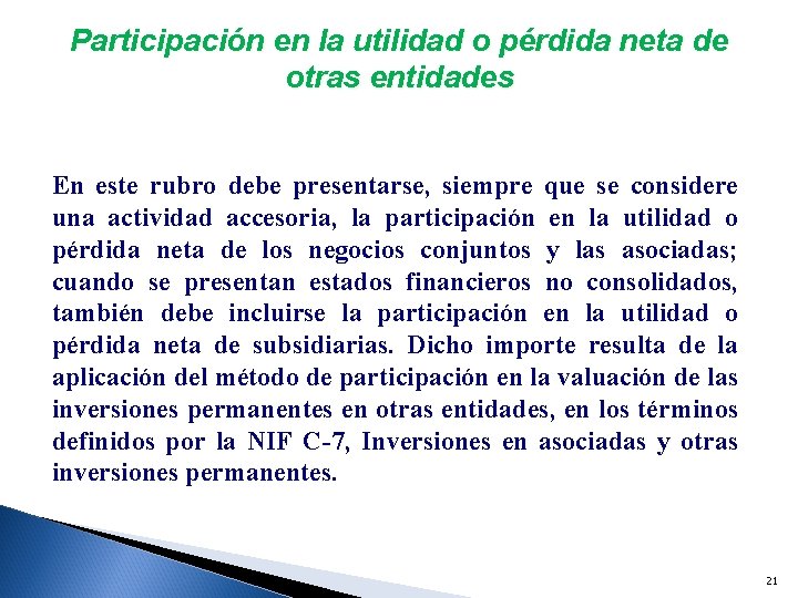 Participación en la utilidad o pérdida neta de otras entidades En este rubro debe