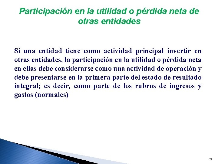 Participación en la utilidad o pérdida neta de otras entidades Si una entidad tiene