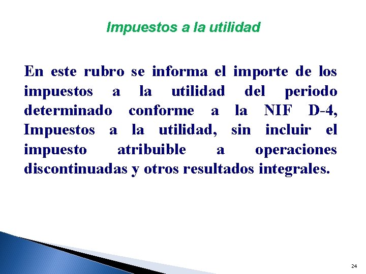 Impuestos a la utilidad En este rubro se informa el importe de los impuestos