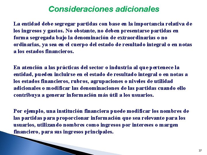 Consideraciones adicionales La entidad debe segregar partidas con base en la importancia relativa de