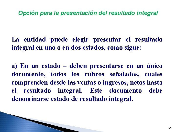 Opción para la presentación del resultado integral La entidad puede elegir presentar el resultado