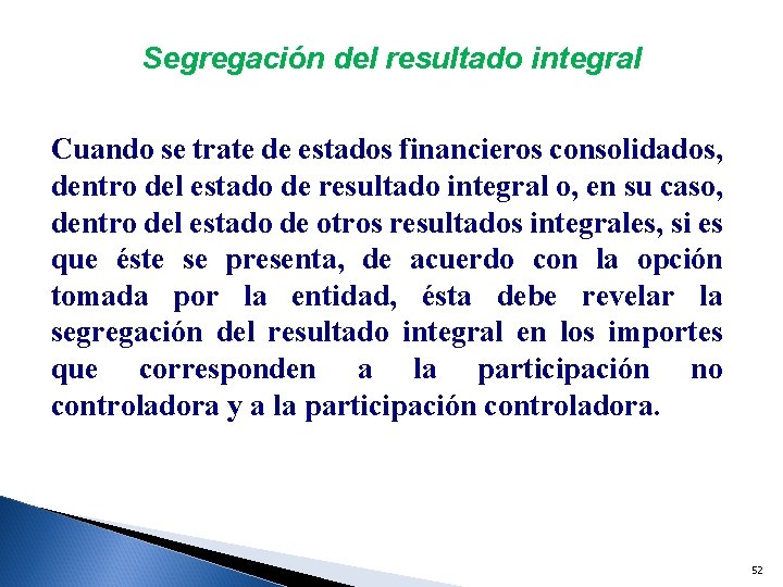 Segregación del resultado integral Cuando se trate de estados financieros consolidados, dentro del estado