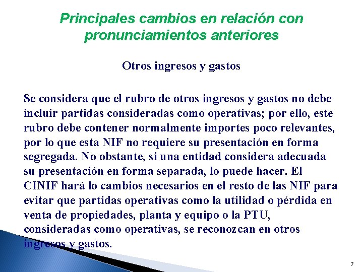 Principales cambios en relación con pronunciamientos anteriores Otros ingresos y gastos Se considera que