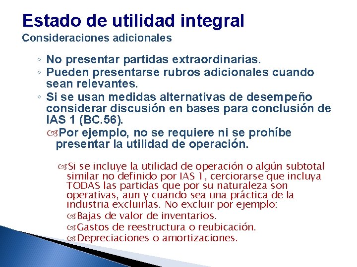 Estado de utilidad integral Consideraciones adicionales ◦ No presentar partidas extraordinarias. ◦ Pueden presentarse