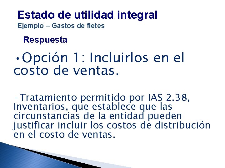 Estado de utilidad integral Ejemplo – Gastos de fletes Respuesta • Opción 1: Incluirlos