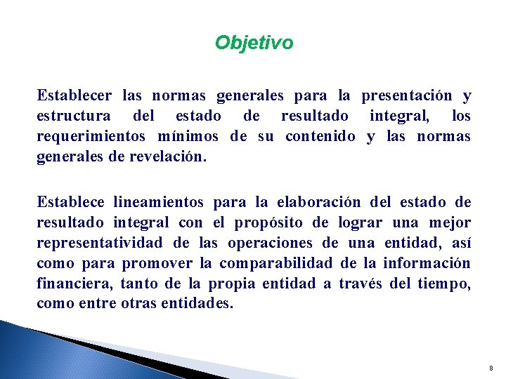 Objetivo Establecer las normas generales para la presentación y estructura del estado de resultado