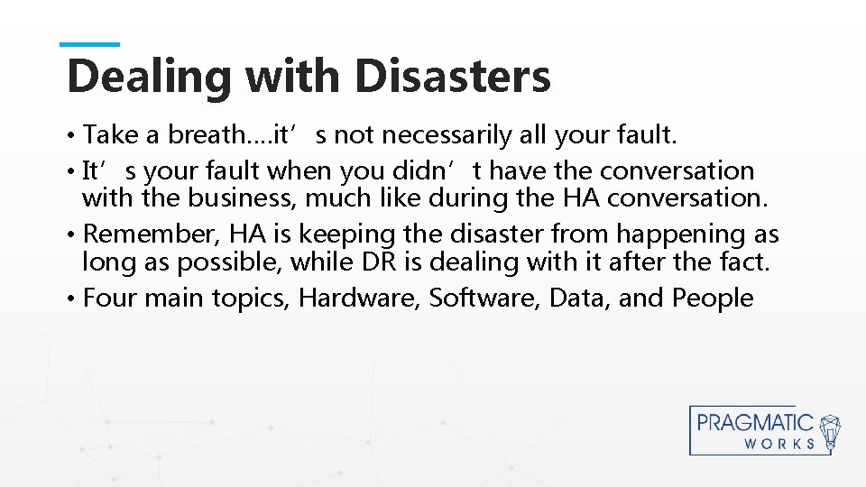 Dealing with Disasters • Take a breath…. it’s not necessarily all your fault. •