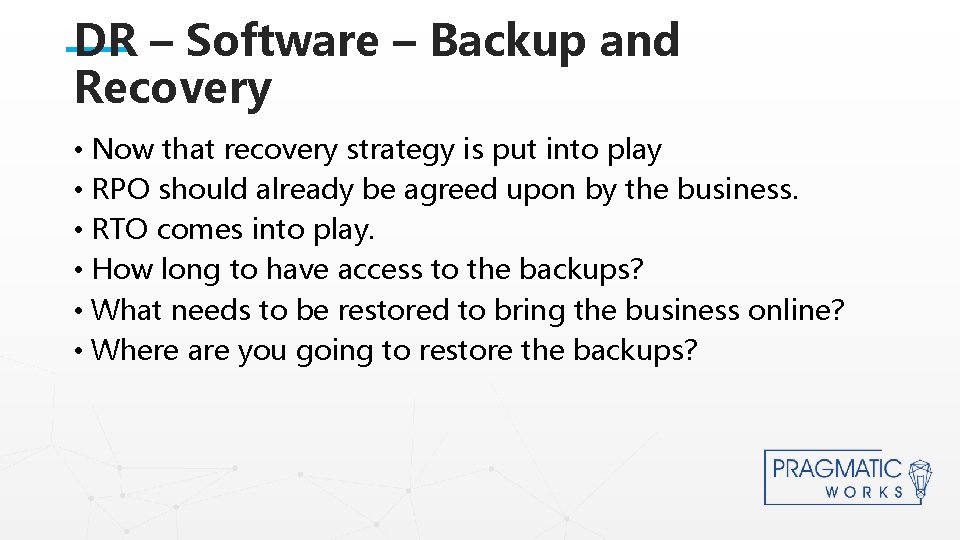 DR – Software – Backup and Recovery • Now that recovery strategy is put
