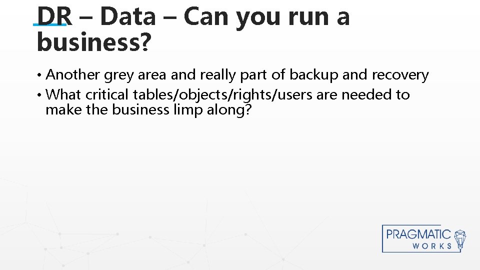 DR – Data – Can you run a business? • Another grey area and