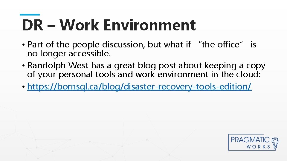 DR – Work Environment • Part of the people discussion, but what if “the