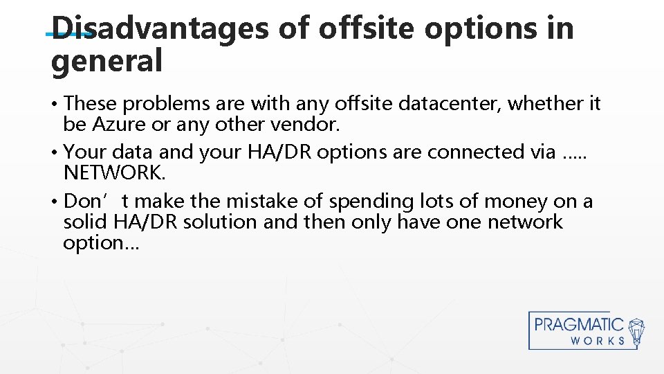 Disadvantages of offsite options in general • These problems are with any offsite datacenter,