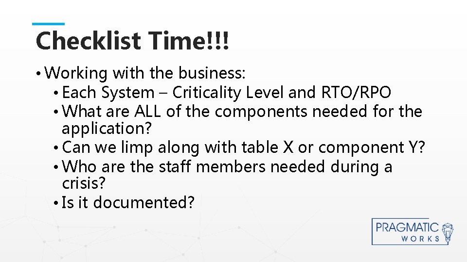 Checklist Time!!! • Working with the business: • Each System – Criticality Level and