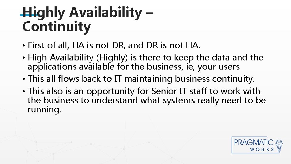 Highly Availability – Continuity • First of all, HA is not DR, and DR