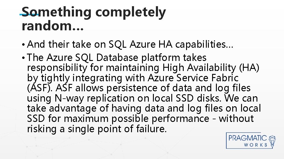 Something completely random… • And their take on SQL Azure HA capabilities… • The