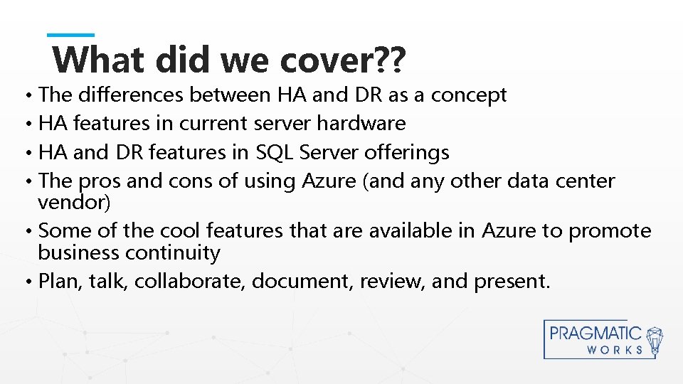 What did we cover? ? • The differences between HA and DR as a