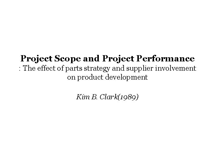Project Scope and Project Performance : The effect of parts strategy and supplier involvement