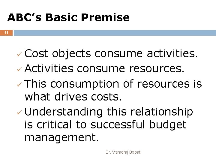 ABC’s Basic Premise 11 Cost objects consume activities. ü Activities consume resources. ü This