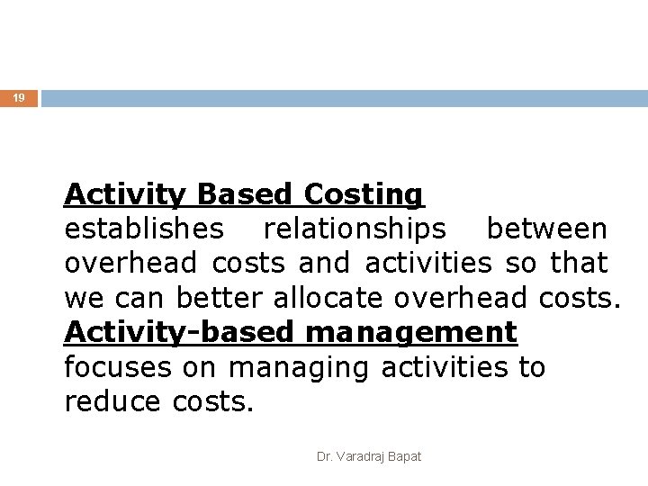 19 19 Activity Based Costing establishes relationships between overhead costs and activities so that