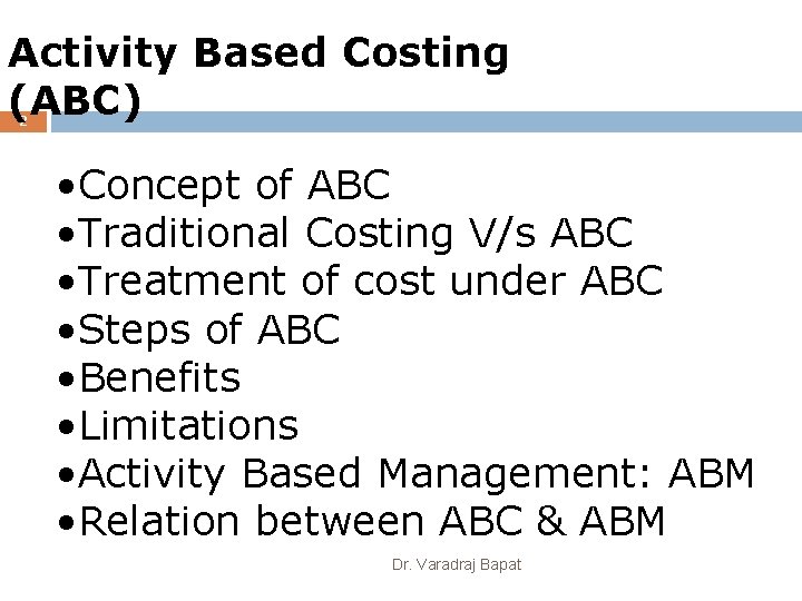 Activity Based Costing (ABC) 2 • Concept of ABC • Traditional Costing V/s ABC