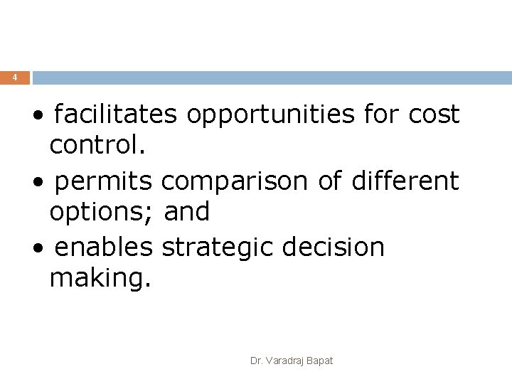 4 • facilitates opportunities for cost control. • permits comparison of different options; and