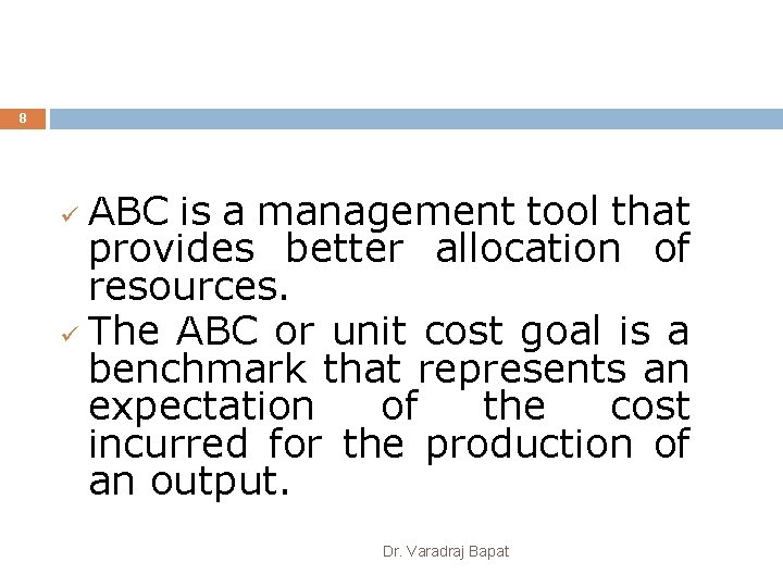 8 ABC is a management tool that provides better allocation of resources. ü The