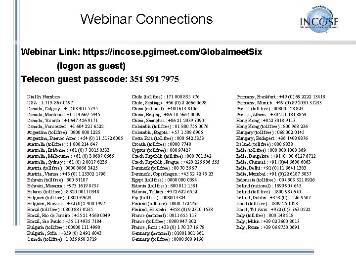 Webinar Connections Webinar Link: https: //incose. pgimeet. com/Globalmeet. Six (logon as guest) Telecon guest