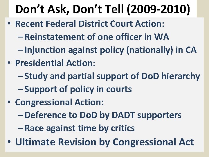 Don’t Ask, Don’t Tell (2009 -2010) • Recent Federal District Court Action: – Reinstatement