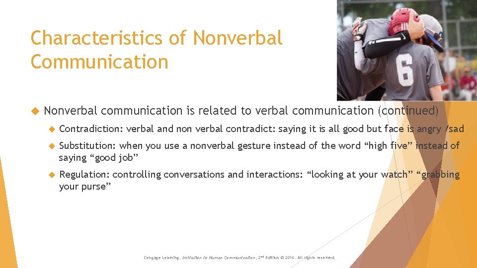 Characteristics of Nonverbal Communication Nonverbal communication is related to verbal communication (continued) Contradiction: verbal