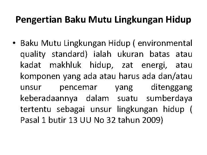 Pengertian Baku Mutu Lingkungan Hidup • Baku Mutu Lingkungan Hidup ( environmental quality standard)