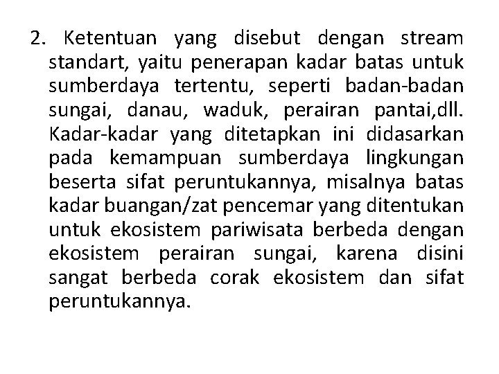 2. Ketentuan yang disebut dengan stream standart, yaitu penerapan kadar batas untuk sumberdaya tertentu,