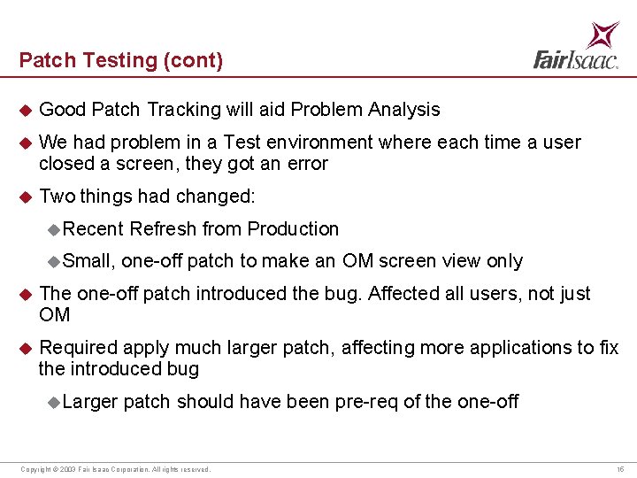 Patch Testing (cont) u Good Patch Tracking will aid Problem Analysis u We had