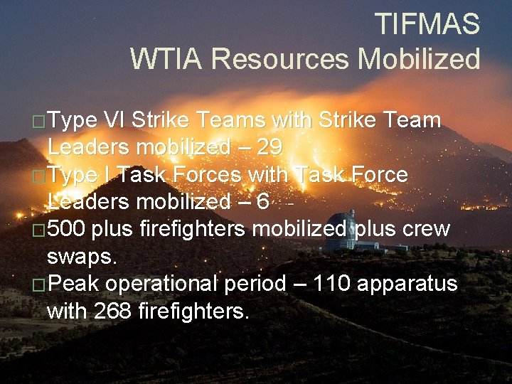 TIFMAS WTIA Resources Mobilized �Type VI Strike Teams with Strike Team Leaders mobilized –