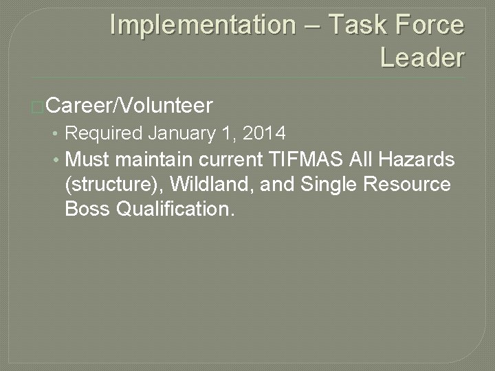 Implementation – Task Force Leader �Career/Volunteer • Required January 1, 2014 • Must maintain