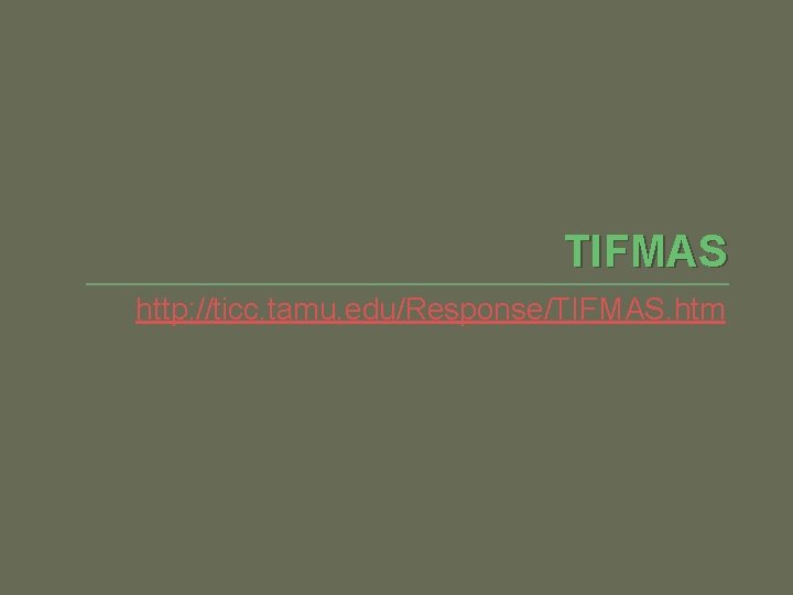 TIFMAS http: //ticc. tamu. edu/Response/TIFMAS. htm 