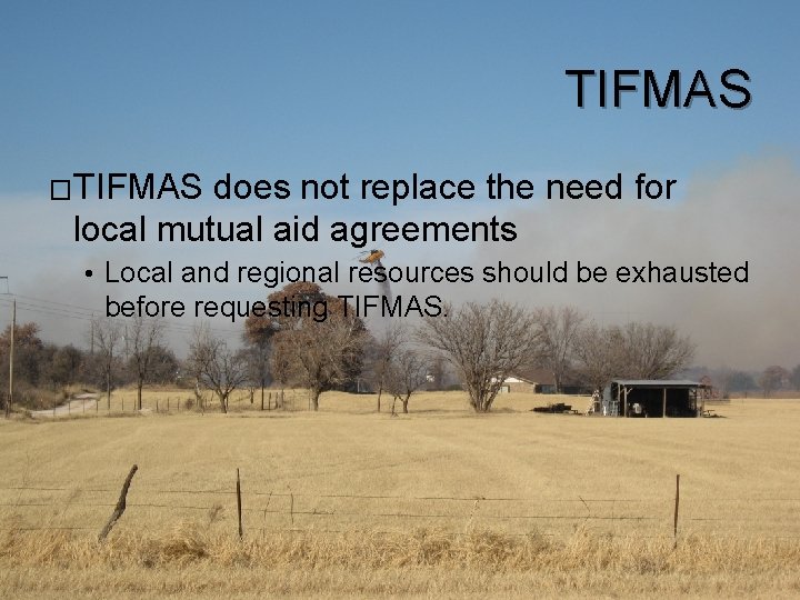 TIFMAS �TIFMAS does not replace the need for local mutual aid agreements • Local